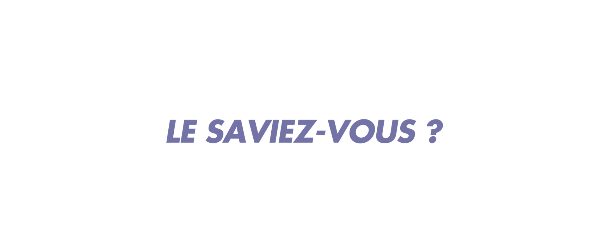 Le saviez-vous ?