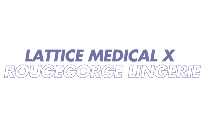 Lattice Medical x RougeGorge Lingerie